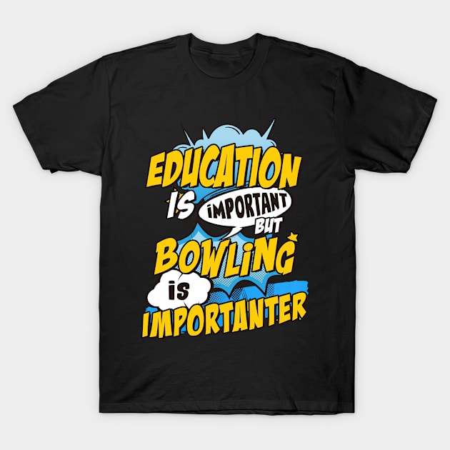 Bowling is important T-Shirt by SerenityByAlex